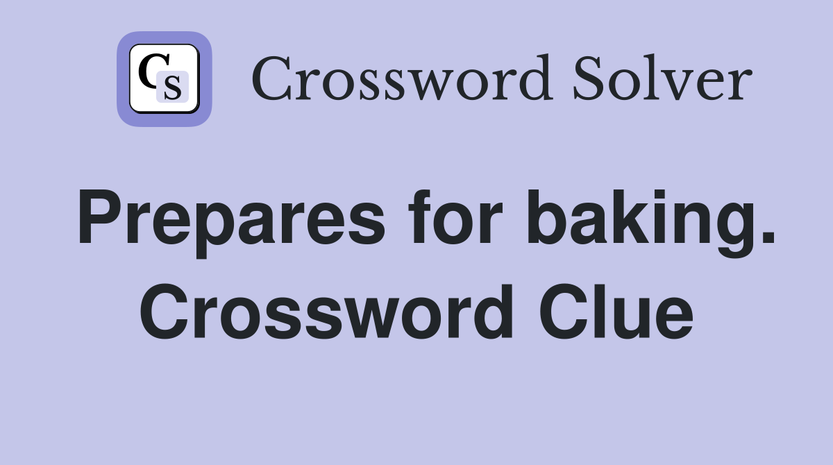 Prepares for baking. Crossword Clue
