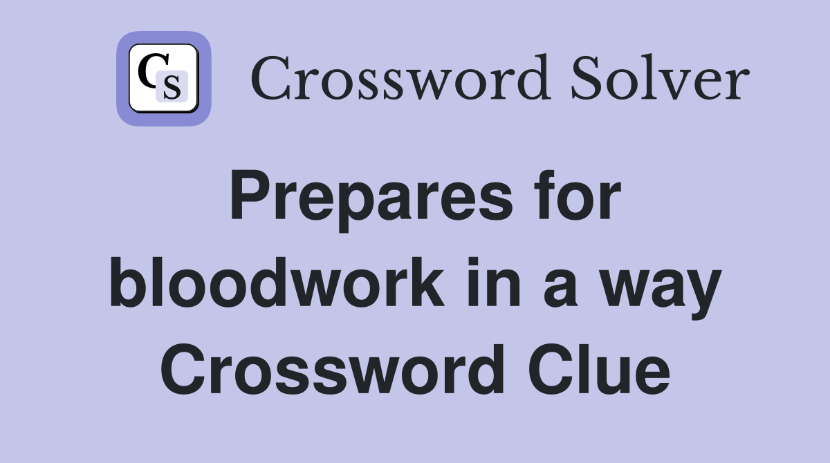Prepares for bloodwork in a way Crossword Clue