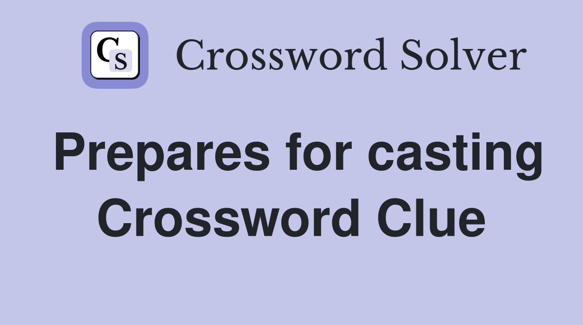 Prepares for casting Crossword Clue