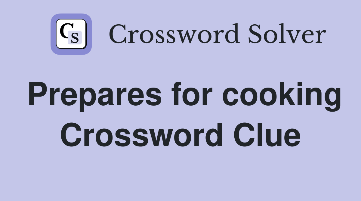 Prepares for cooking Crossword Clue