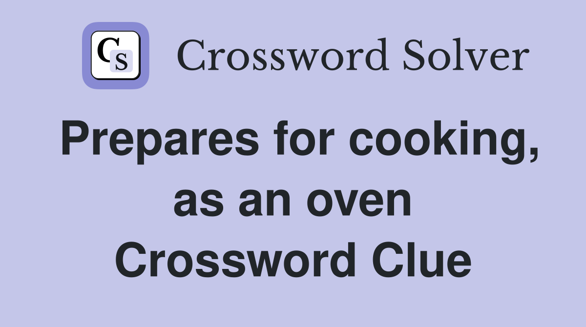 Prepares for cooking, as an oven Crossword Clue