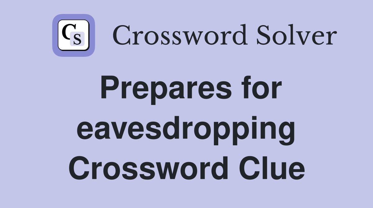 Prepares for eavesdropping Crossword Clue