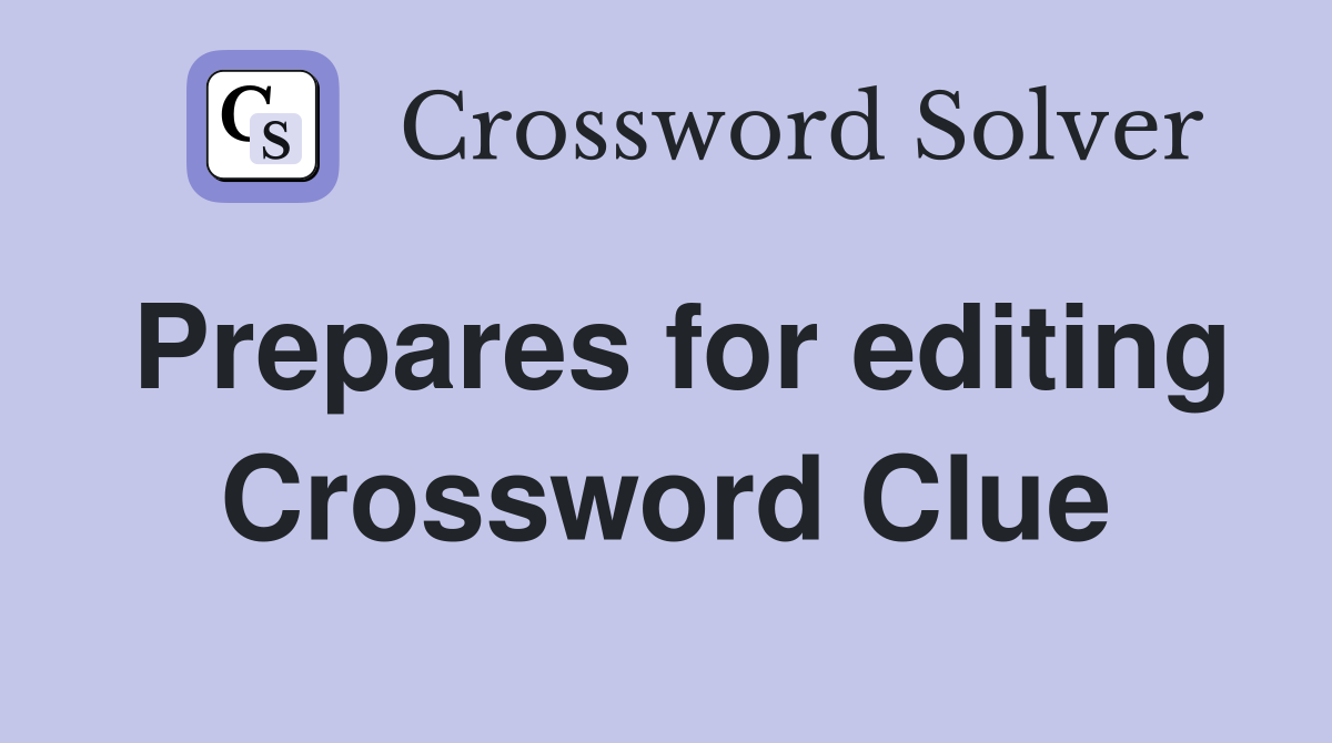 Prepares for editing Crossword Clue