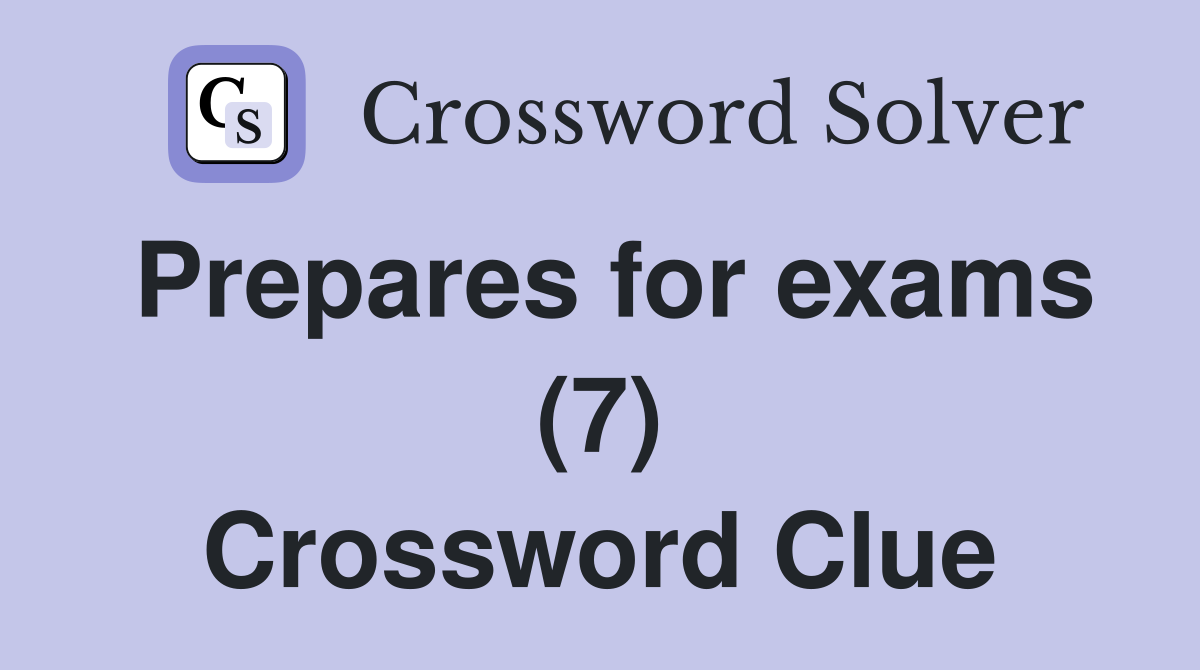 Prepares for exams (7) Crossword Clue