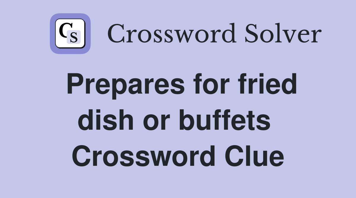 Prepares for fried dish or buffets  Crossword Clue