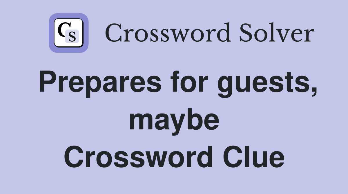 Prepares for guests, maybe Crossword Clue
