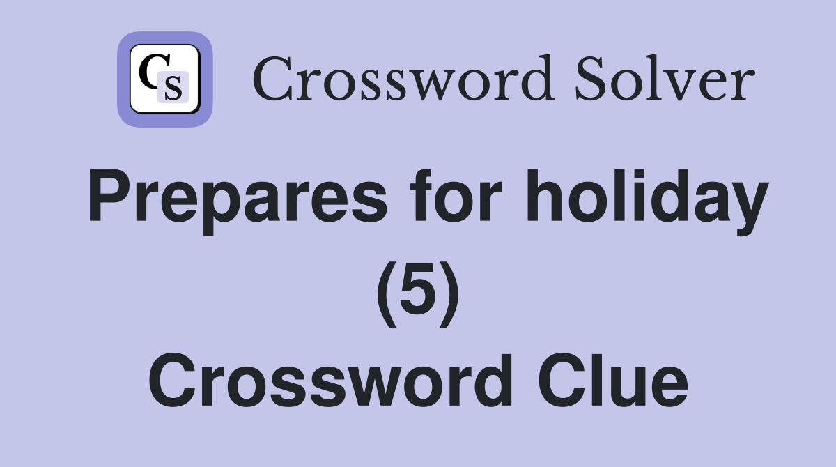 Prepares for holiday (5) Crossword Clue