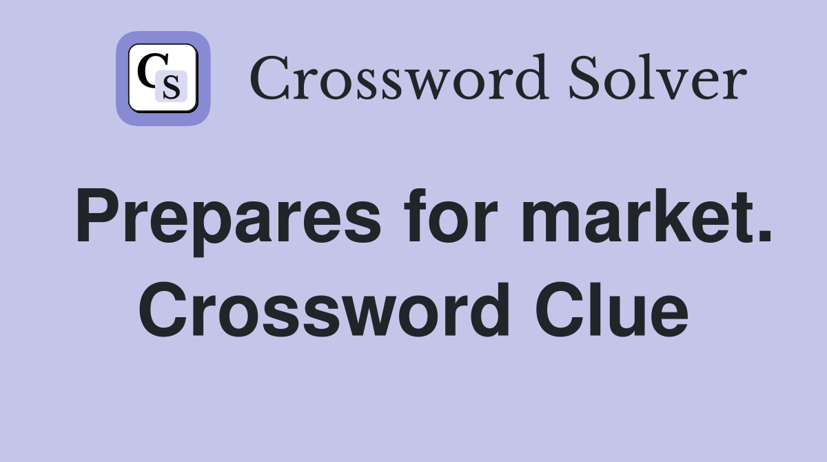 Prepares for market. Crossword Clue