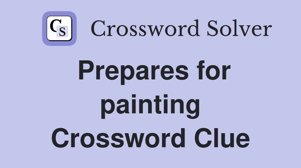 Prepares for painting Crossword Clue