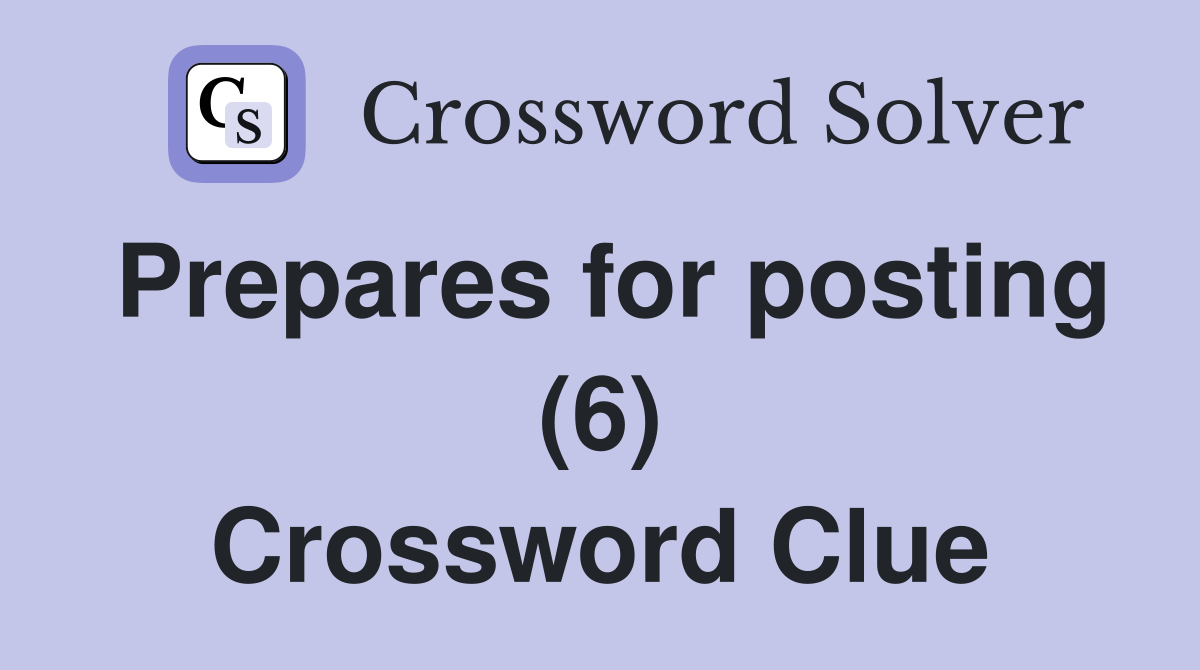 Prepares for posting (6) Crossword Clue