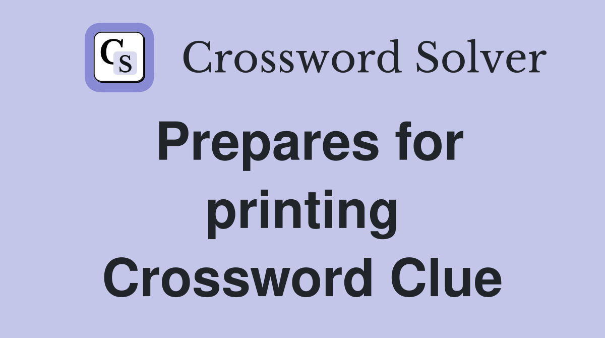 Prepares for printing Crossword Clue