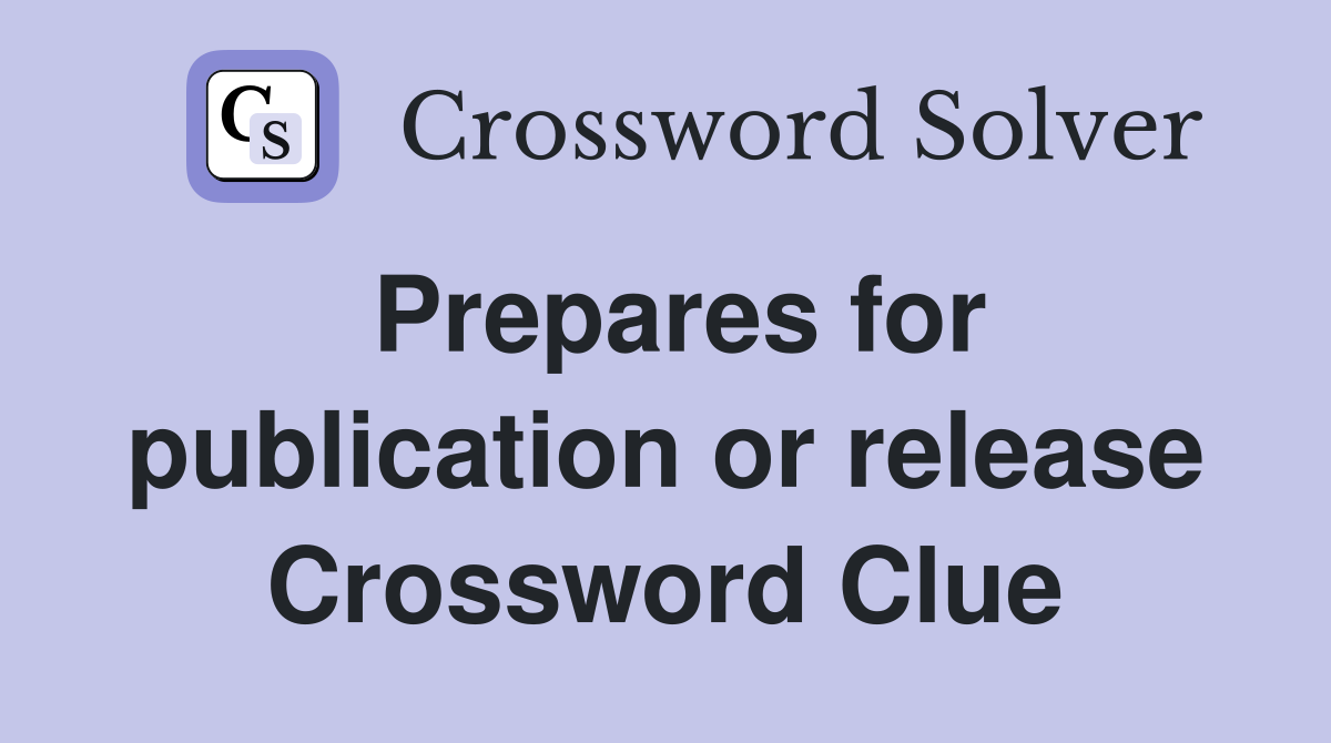 Prepares for publication or release Crossword Clue