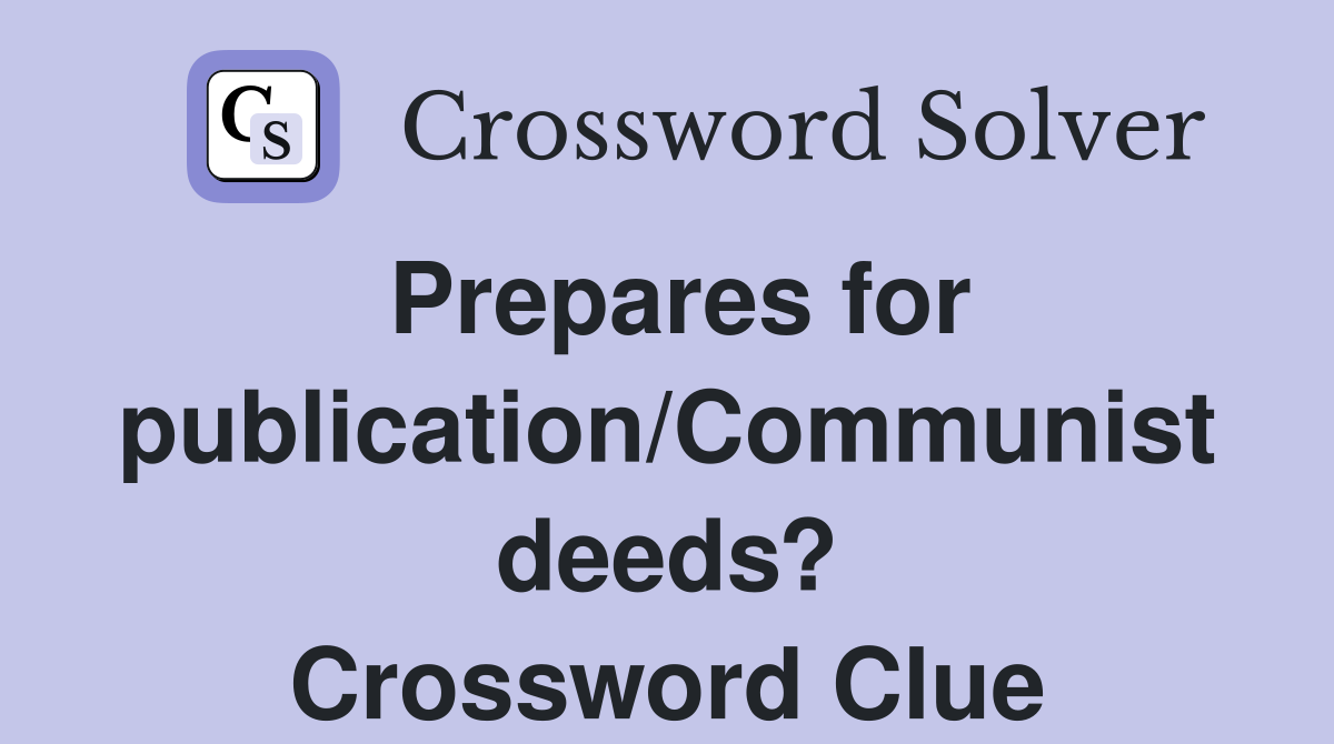 Prepares for publication/Communist deeds? Crossword Clue
