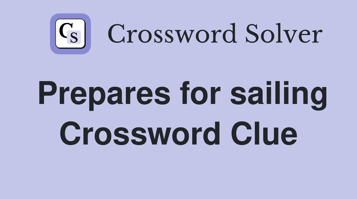 Prepares for sailing Crossword Clue
