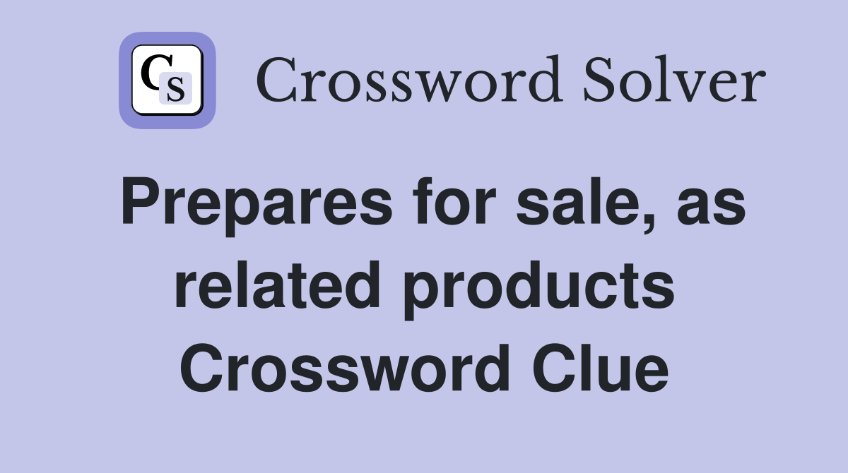 Prepares for sale, as related products Crossword Clue