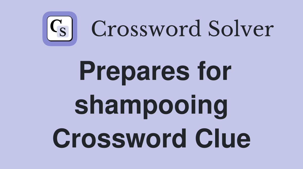 Prepares for shampooing Crossword Clue