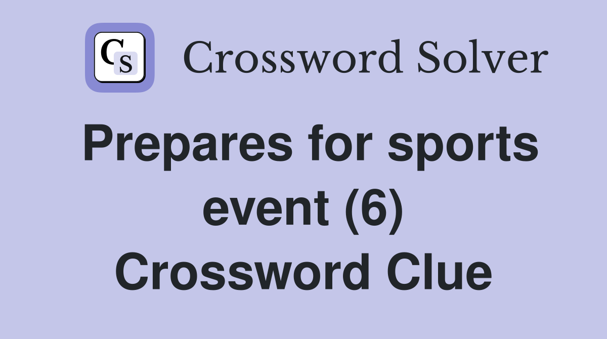 Prepares for sports event (6) Crossword Clue