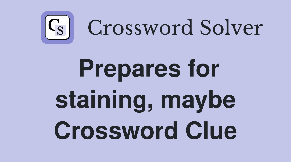 Prepares for staining, maybe Crossword Clue