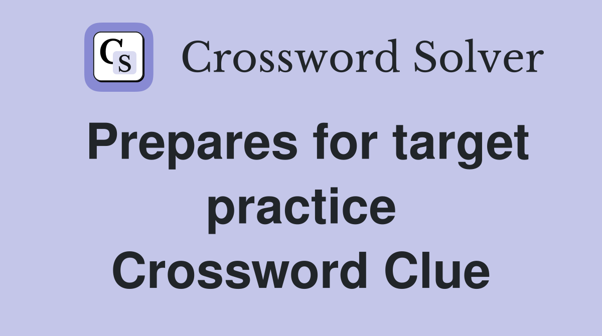 Prepares for target practice Crossword Clue