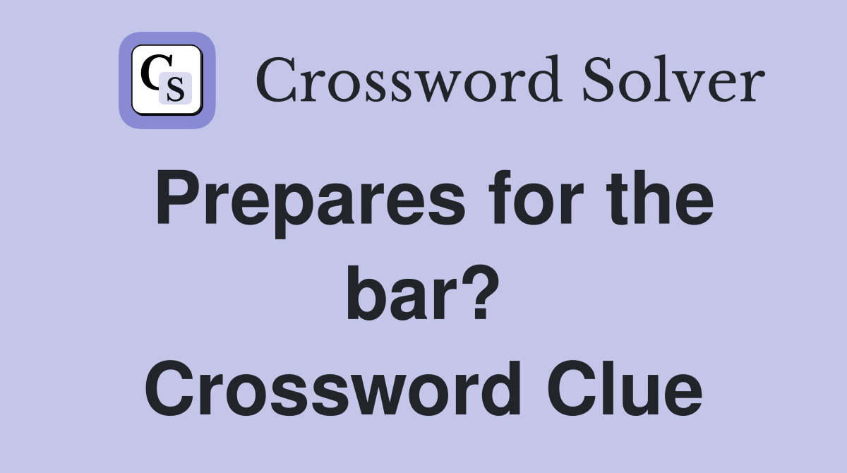 Prepares for the bar? Crossword Clue
