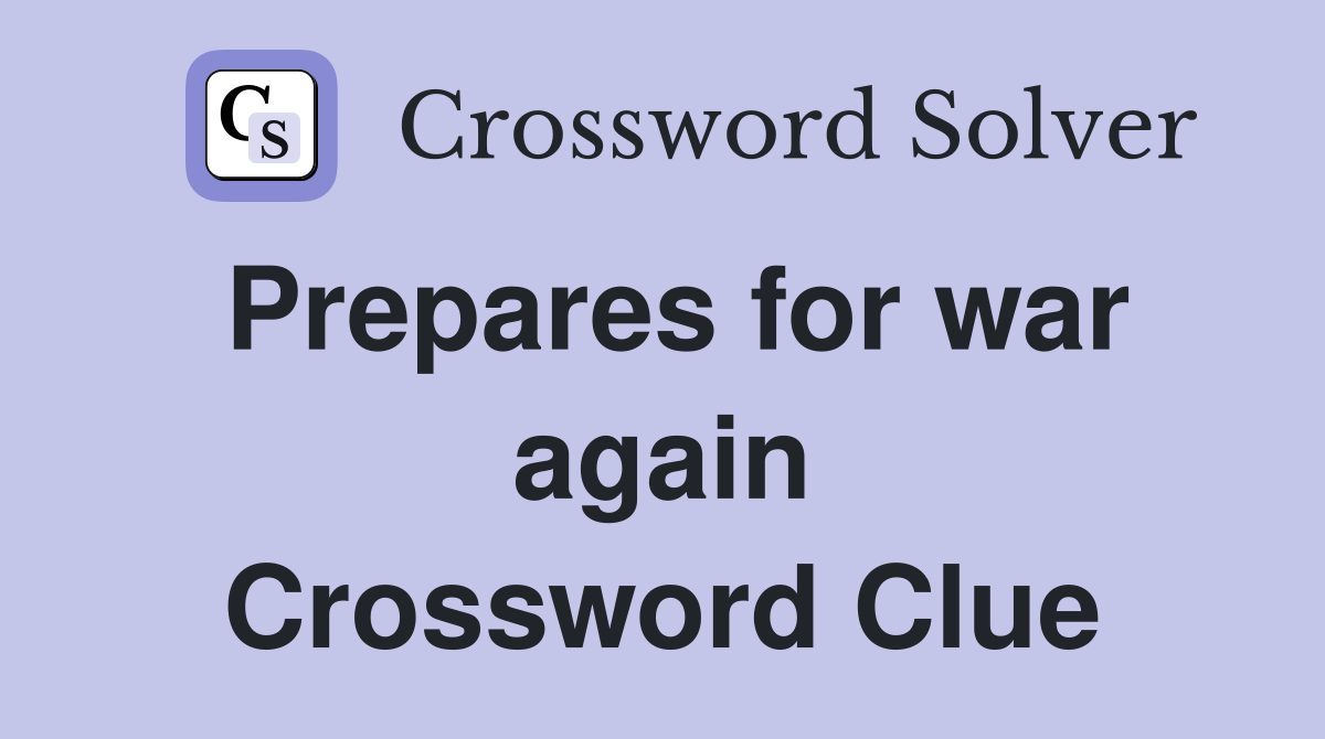 Prepares for war again Crossword Clue