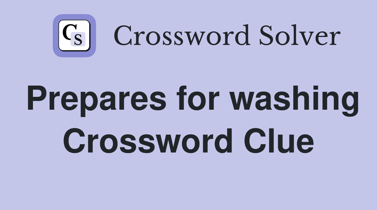 Prepares for washing Crossword Clue