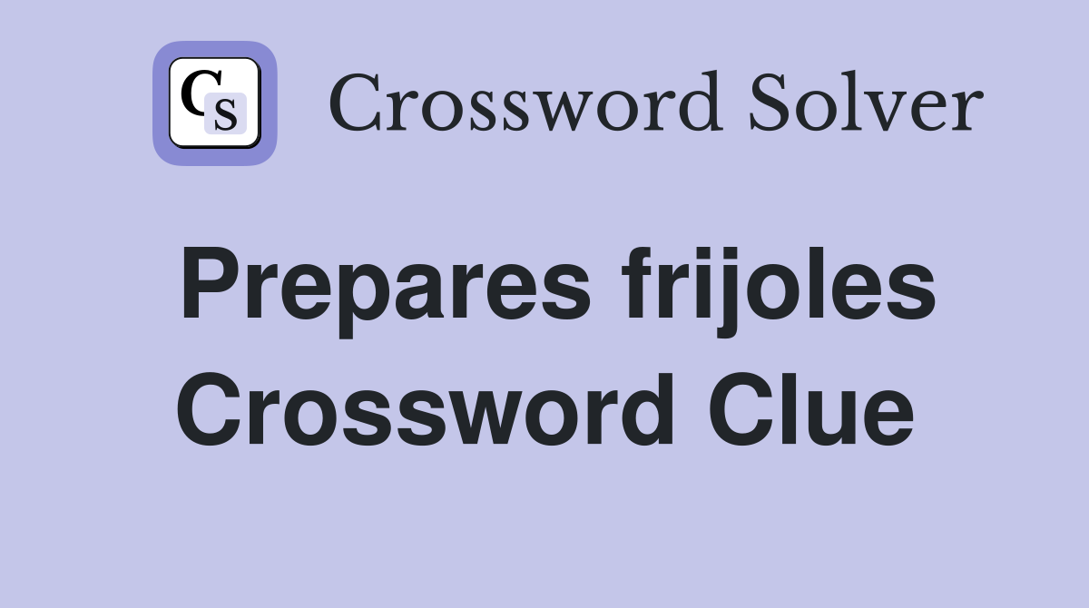 Prepares frijoles Crossword Clue