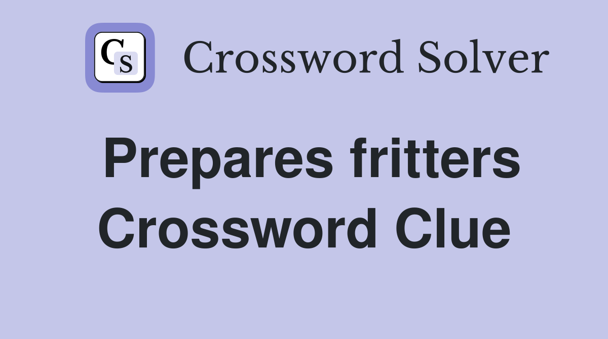 Prepares fritters Crossword Clue