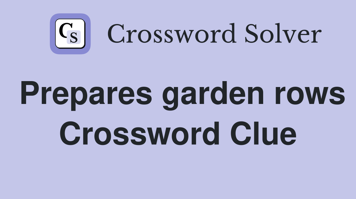 Prepares garden rows Crossword Clue