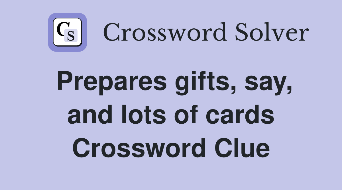 Prepares gifts, say, and lots of cards Crossword Clue