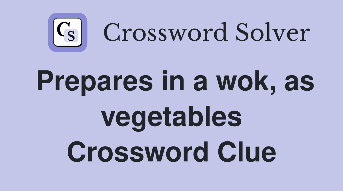 Prepares in a wok, as vegetables Crossword Clue