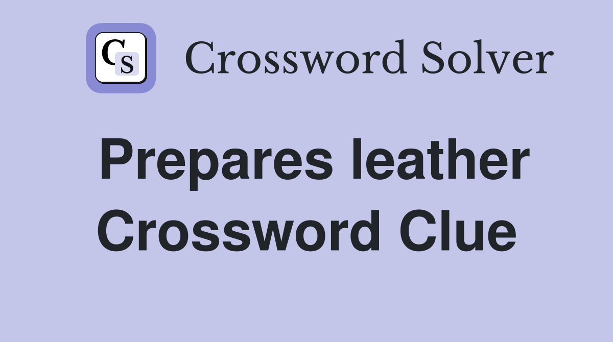 Prepares leather Crossword Clue