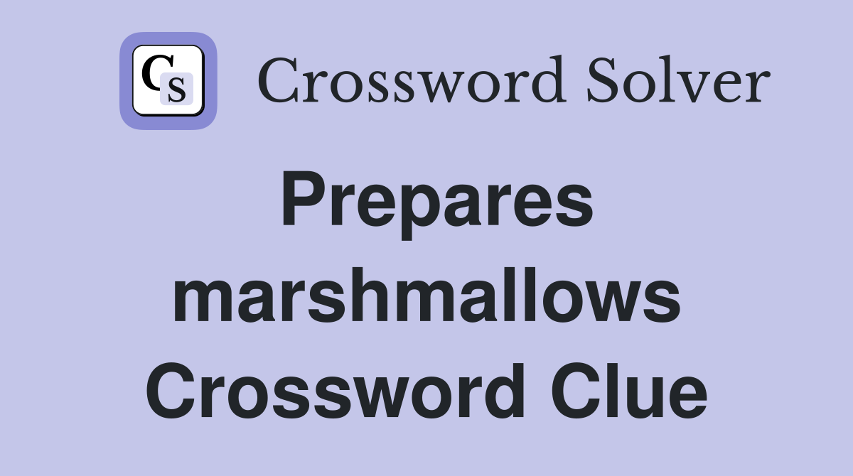 Prepares marshmallows Crossword Clue
