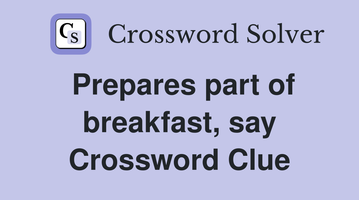 Prepares part of breakfast, say Crossword Clue