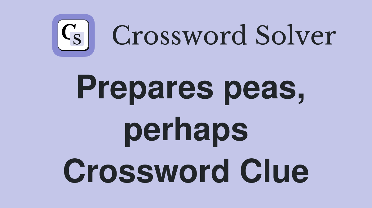 Prepares peas, perhaps Crossword Clue