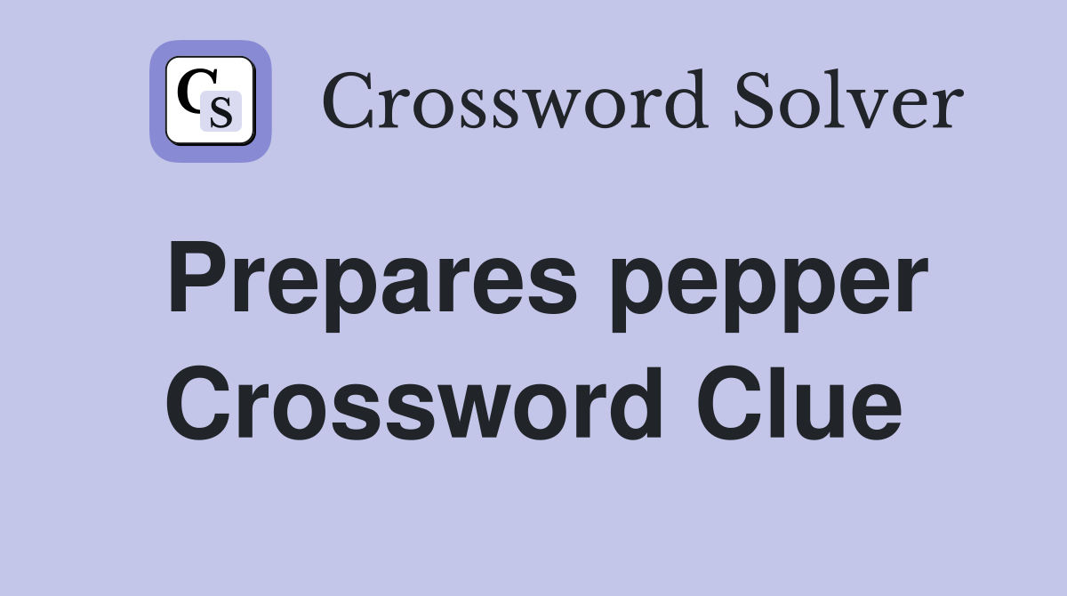 Prepares pepper Crossword Clue