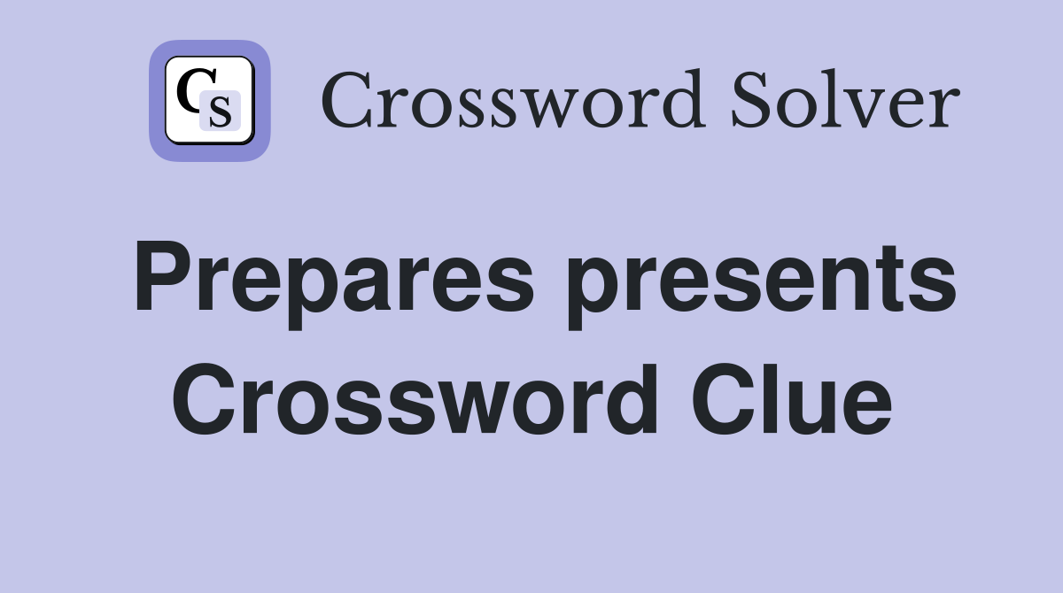 Prepares presents Crossword Clue