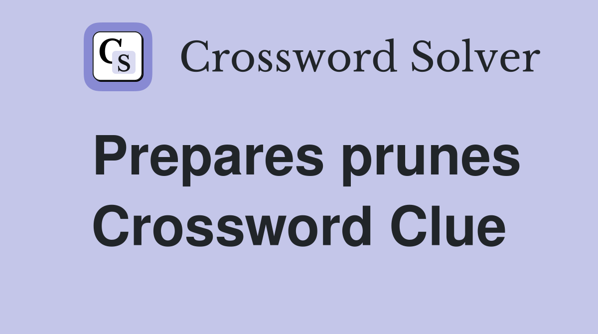 Prepares prunes Crossword Clue