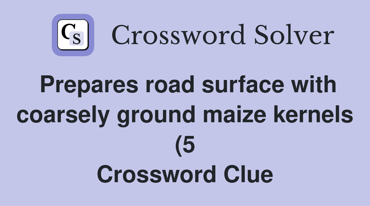 Prepares road surface with coarsely ground maize kernels (5 Prepares road surface with coarsely ground maize kernels (5