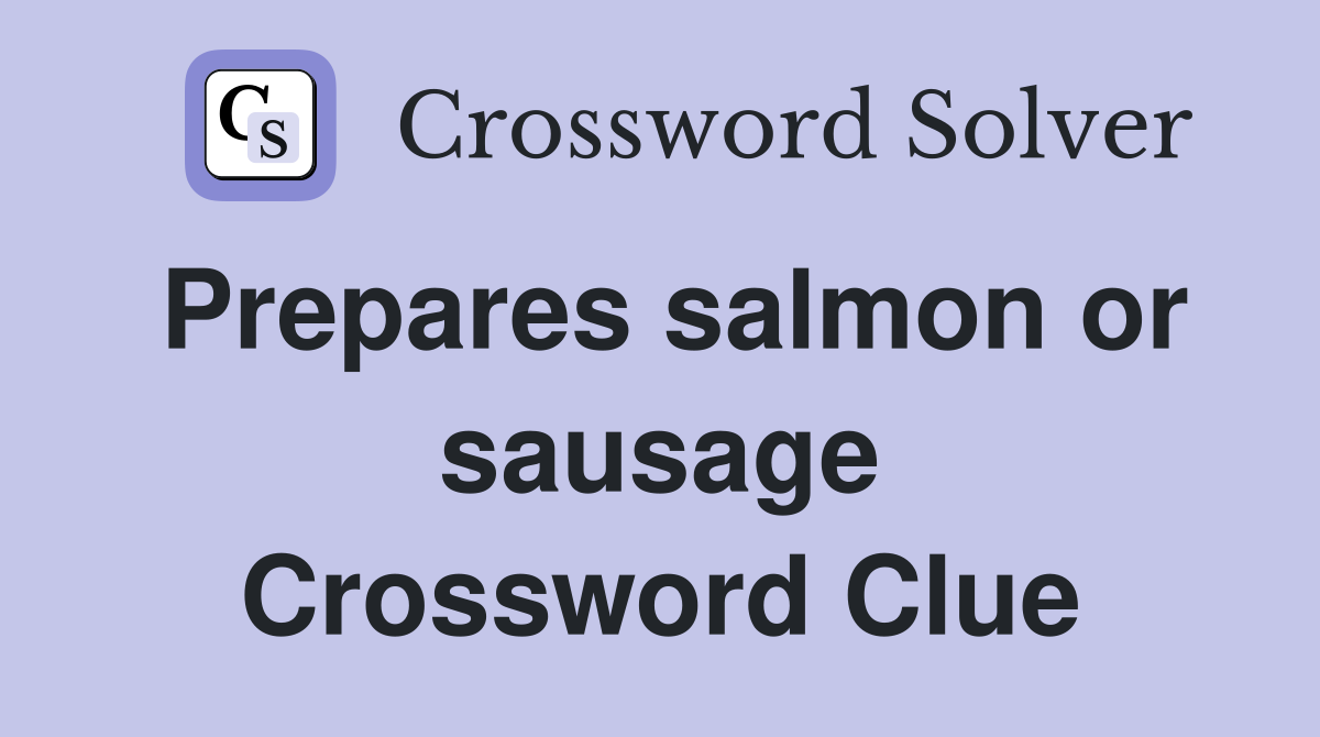 Prepares salmon or sausage Crossword Clue