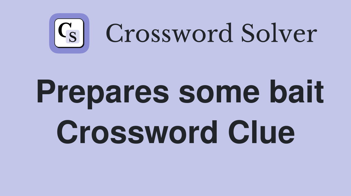 Prepares some bait Crossword Clue
