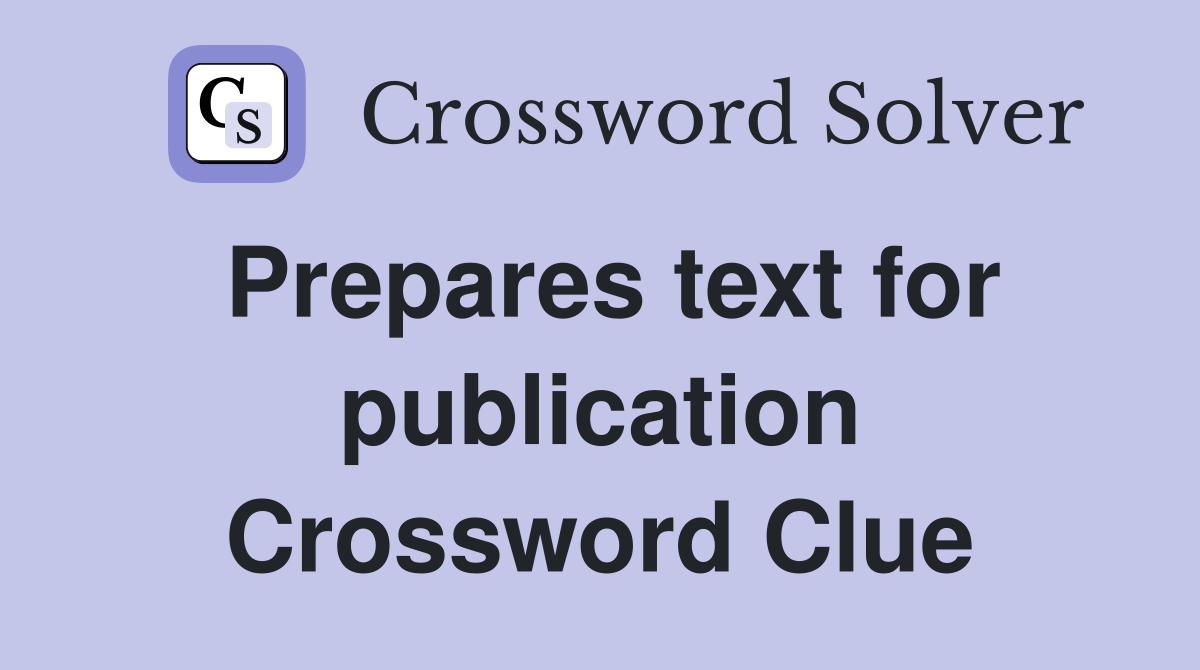 Prepares text for publication Crossword Clue