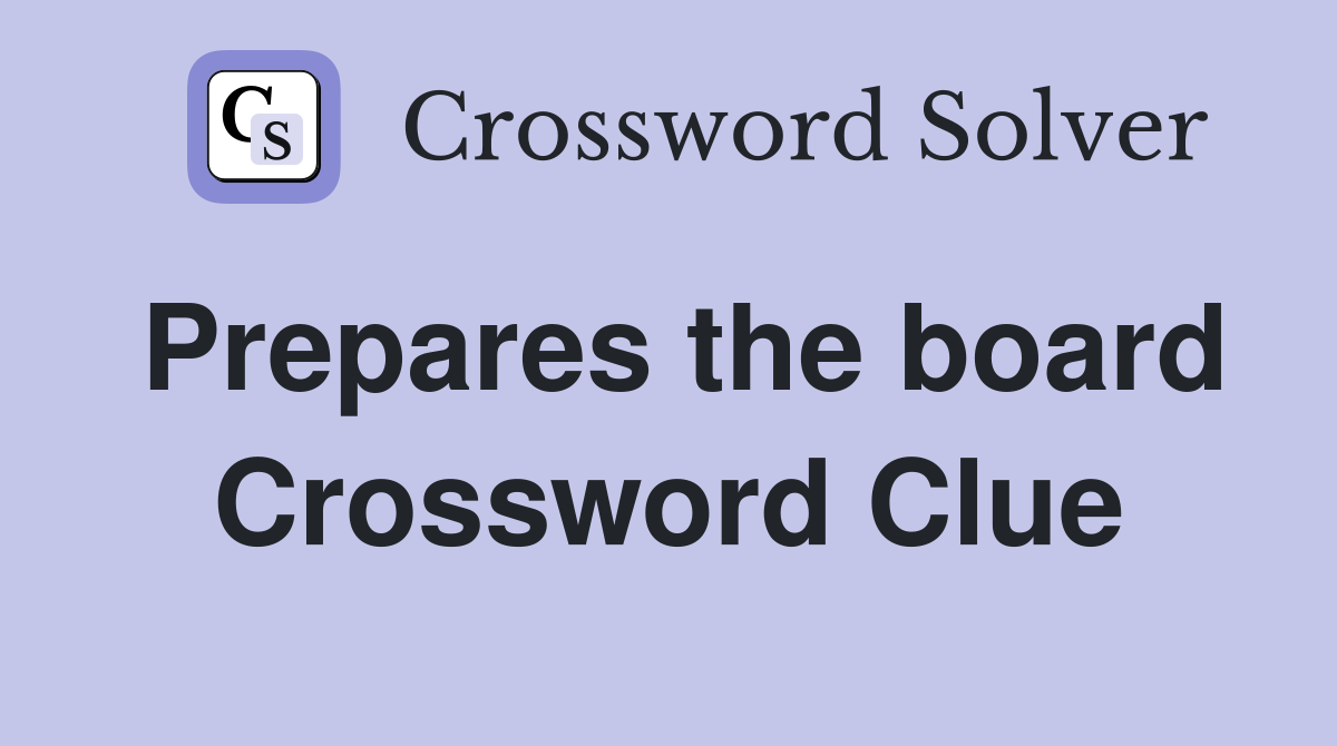 Prepares the board Crossword Clue