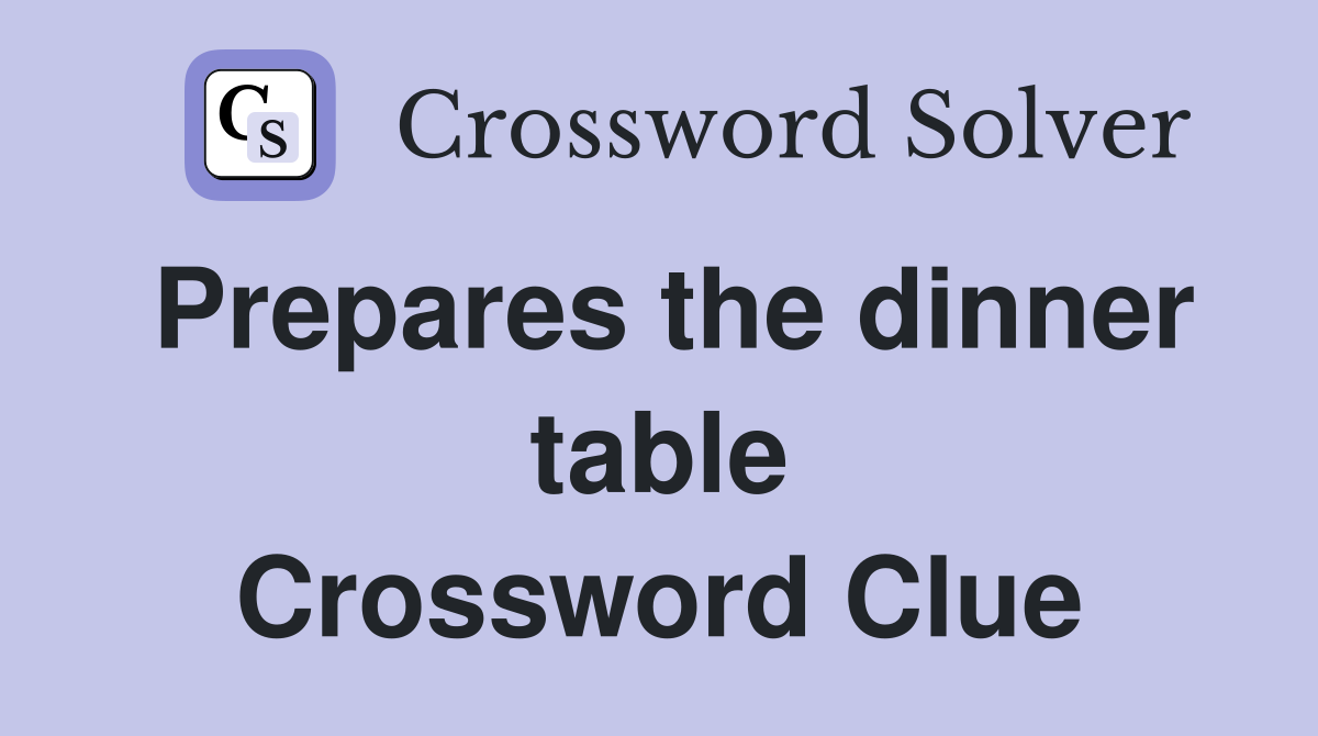 Prepares the dinner table Crossword Clue