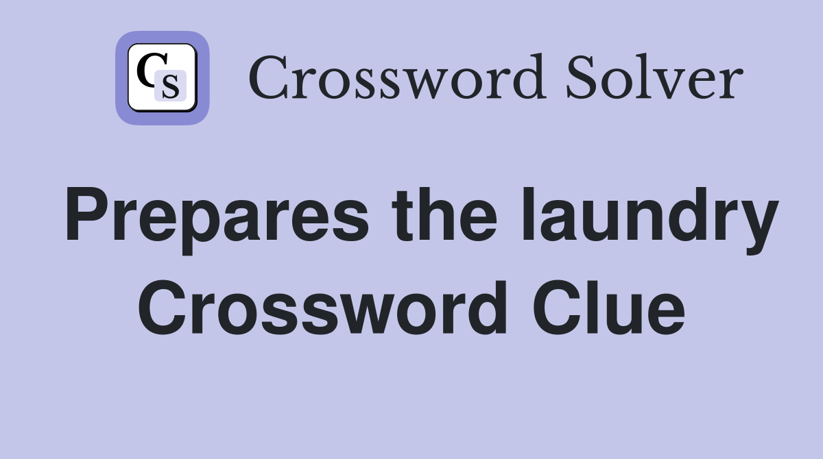 Prepares the laundry Crossword Clue