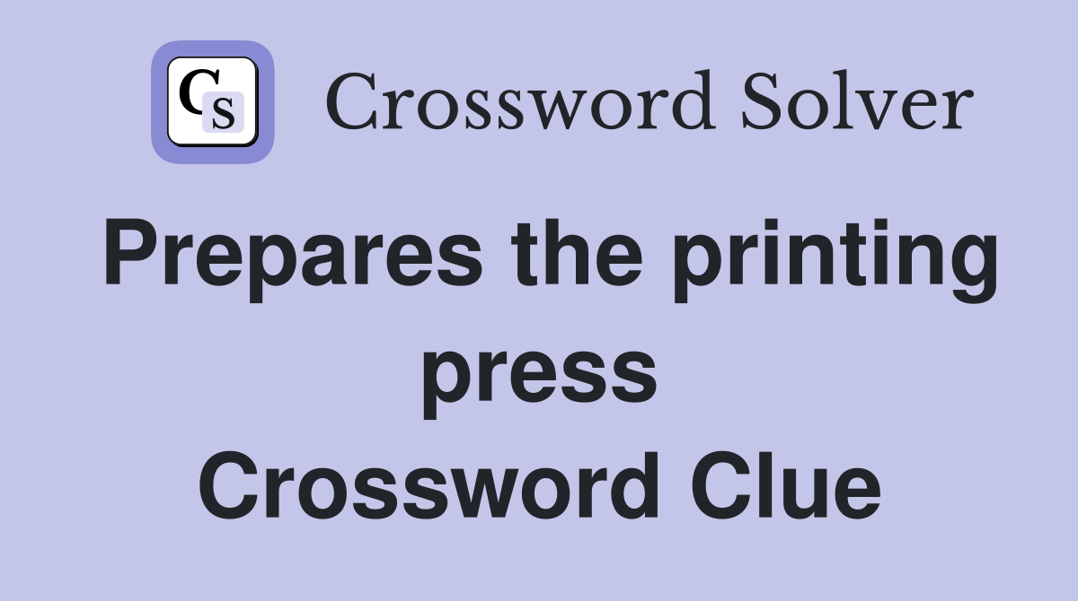Prepares the printing press Crossword Clue
