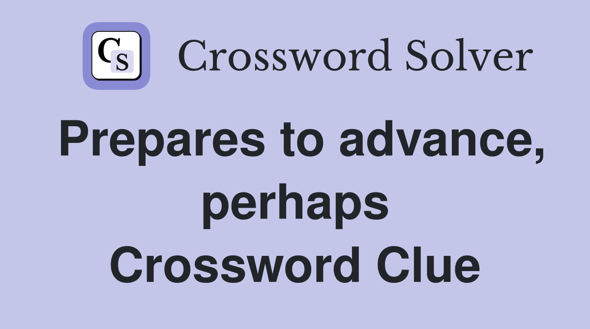 Prepares to advance, perhaps Crossword Clue