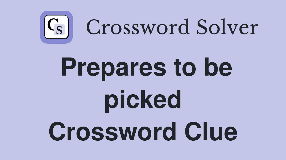 Prepares to be picked Crossword Clue