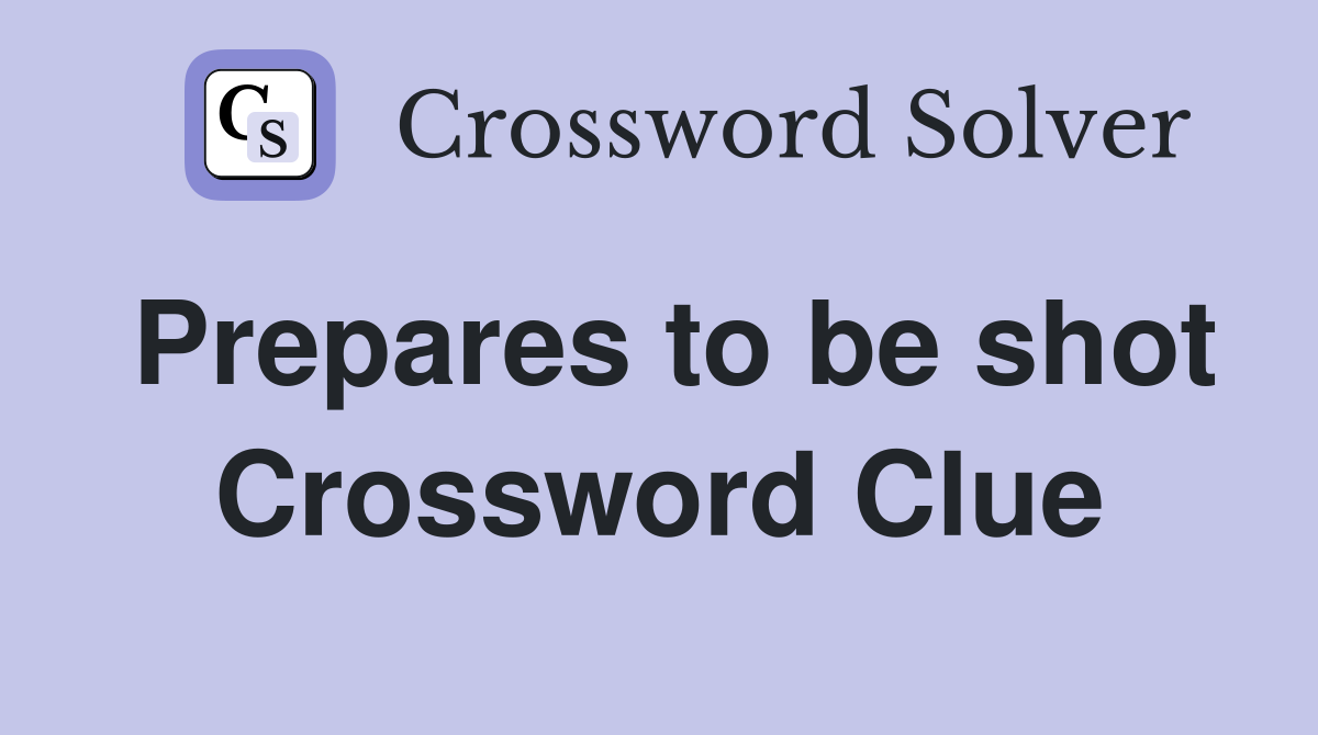 Prepares to be shot Crossword Clue
