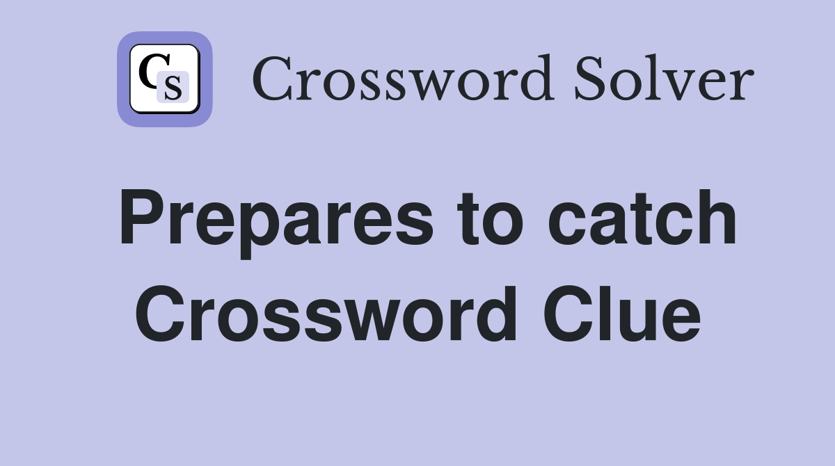 Prepares to catch Crossword Clue